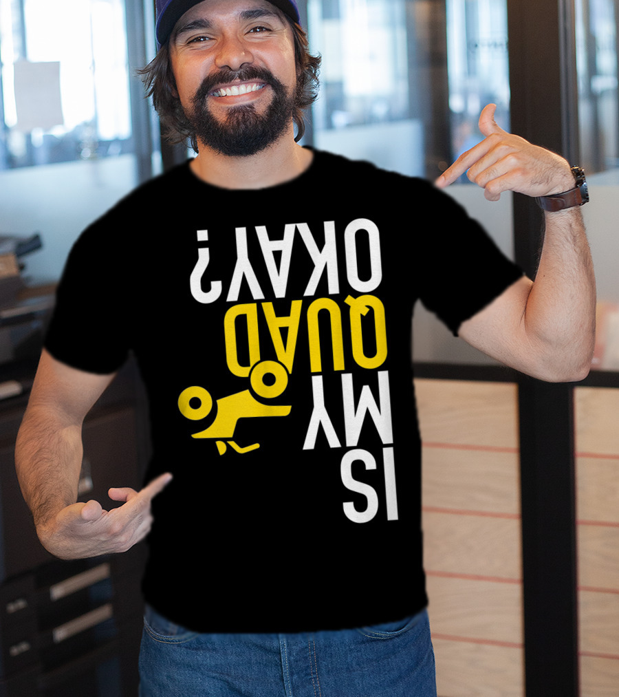 Is My Quad Okay Funny Quad ATV Flip T-Shirt