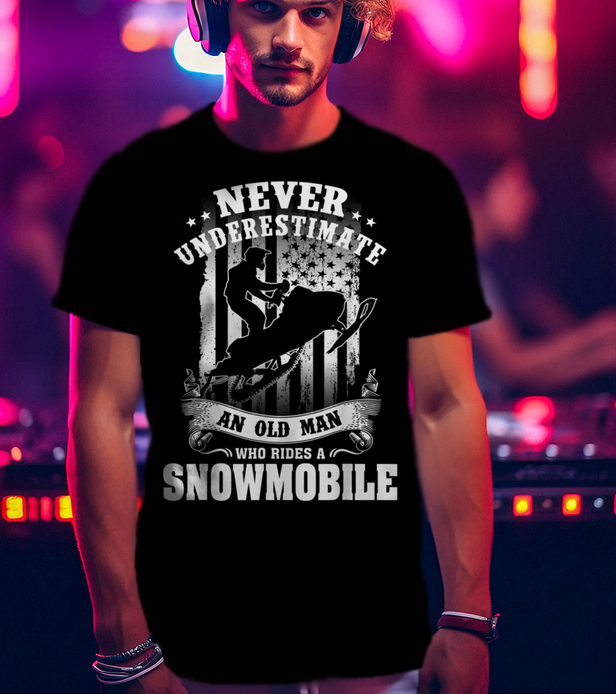 Never Underestimate An Old Man Who Rides A Snowmobile T-Shirt