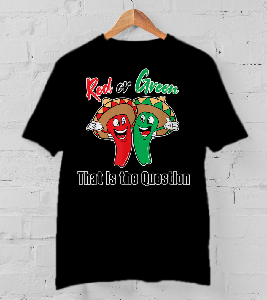 Red Or Green Chile That Is The Question New Mexico Famous Hatch T-Shirt