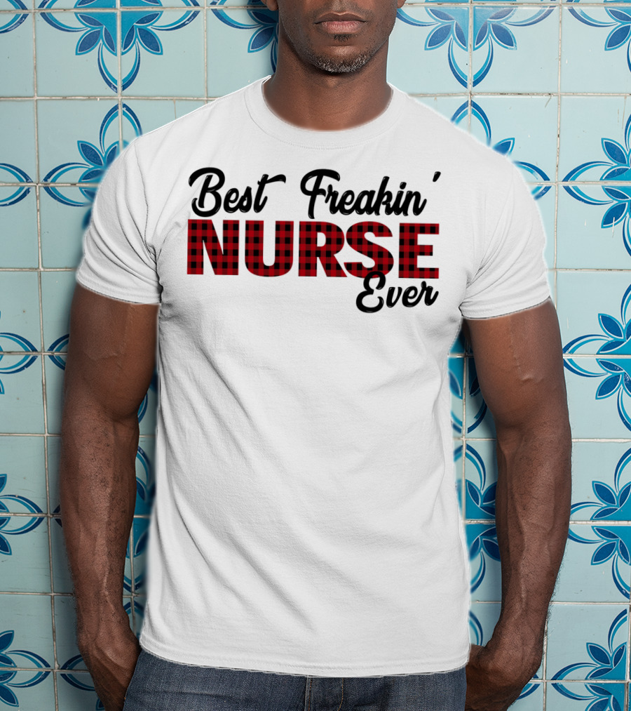 Best Freakin' Nurse Ever Red Plaid T-Shirt