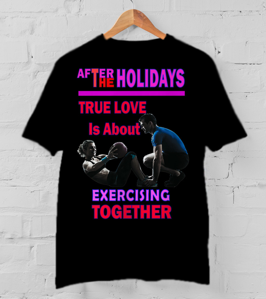 After The Holidays True Love Is About Exercising Together T-Shirt