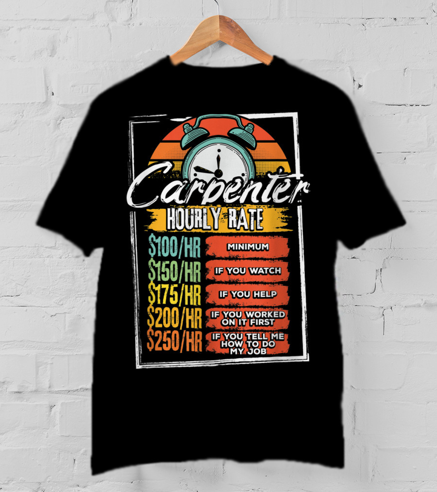 Carpenter Hourly Rate Minimum Watch Help Funny Job T-Shirt