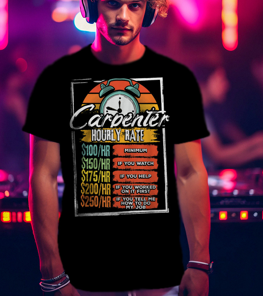 Carpenter Hourly Rate Minimum Watch Help Funny Job T-Shirt