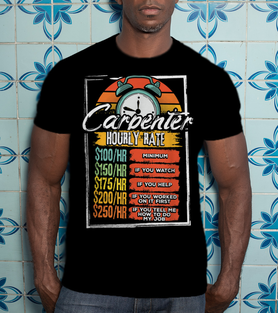 Carpenter Hourly Rate Minimum Watch Help Funny Job T-Shirt