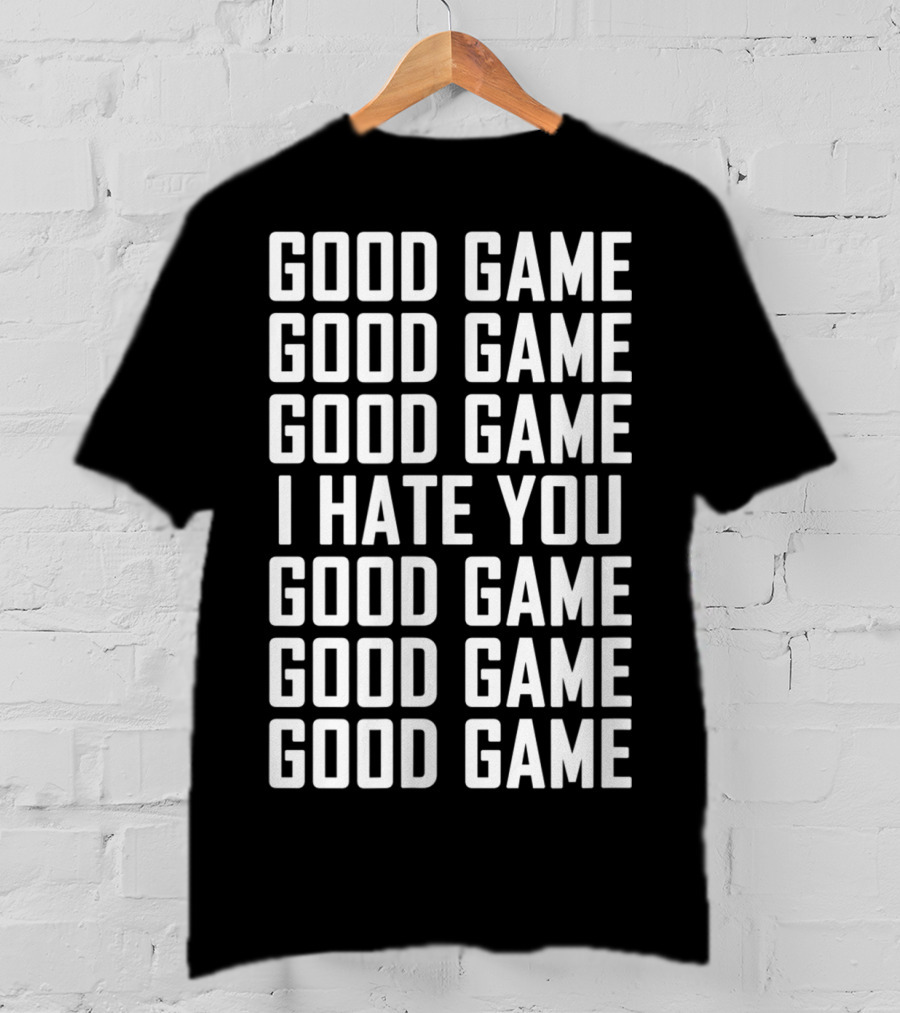Good Game I Hate You Basketball Soccer Fun T-Shirt