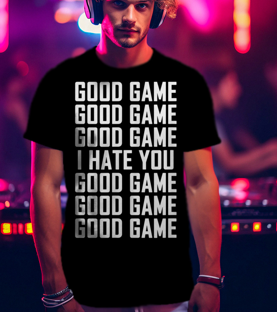 Good Game I Hate You Basketball Soccer Fun T-Shirt