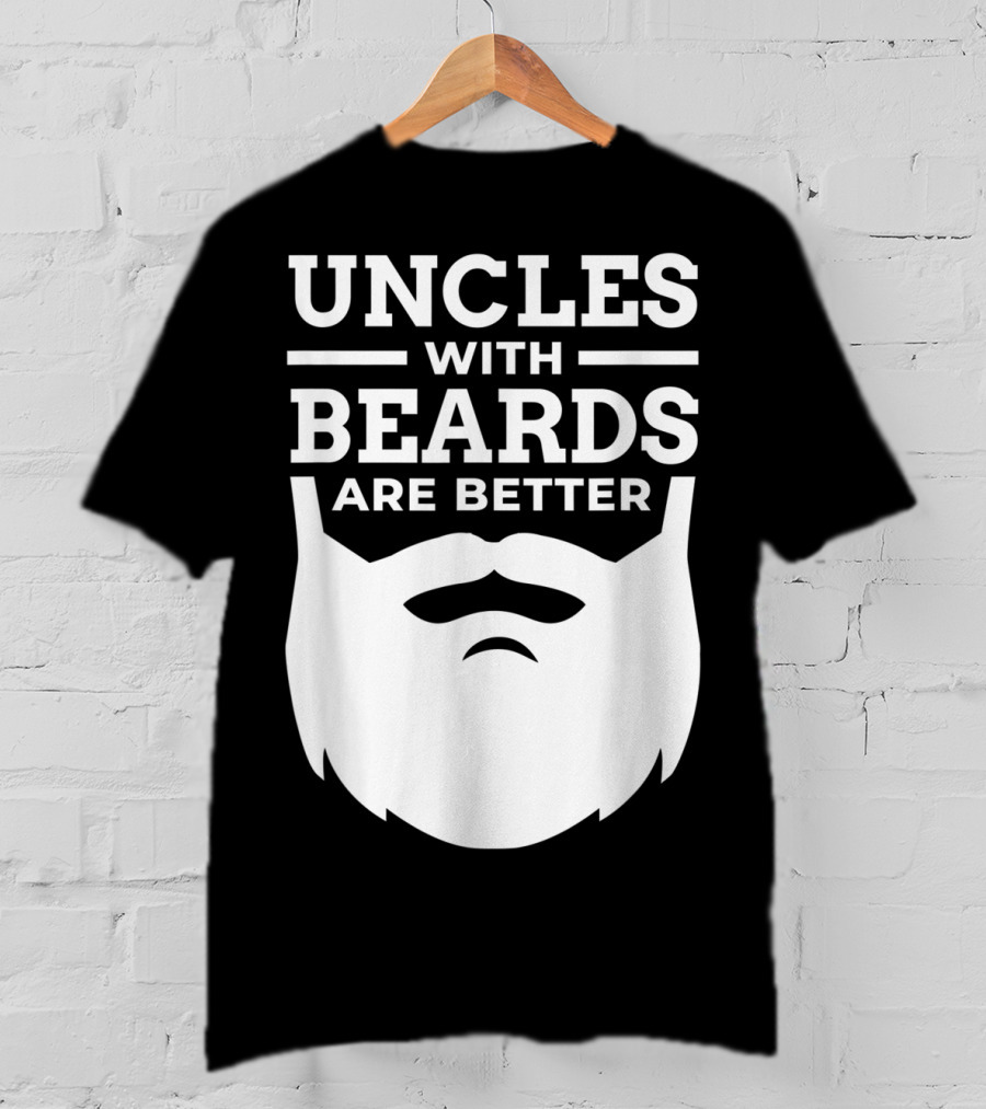 Uncles With Beards Are Better T-Shirt