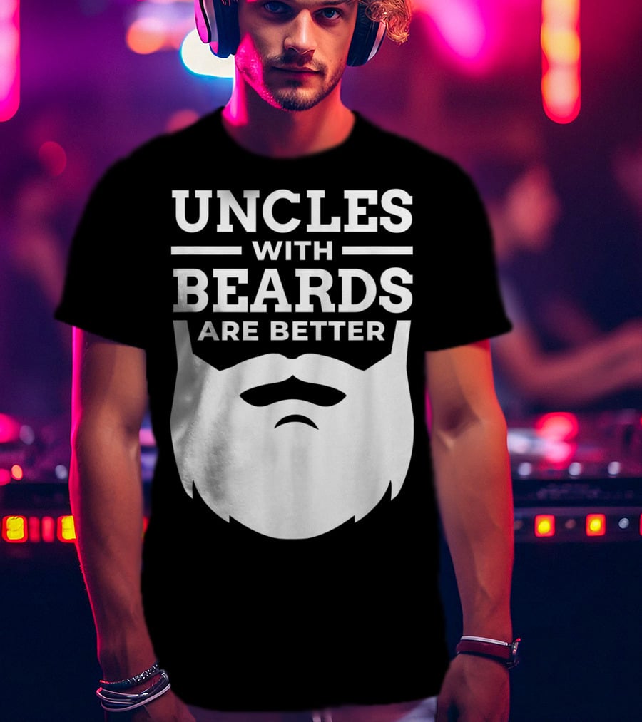Uncles With Beards Are Better T-Shirt