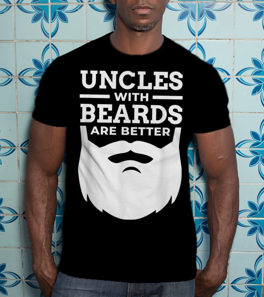 Uncles With Beards Are Better T-Shirt