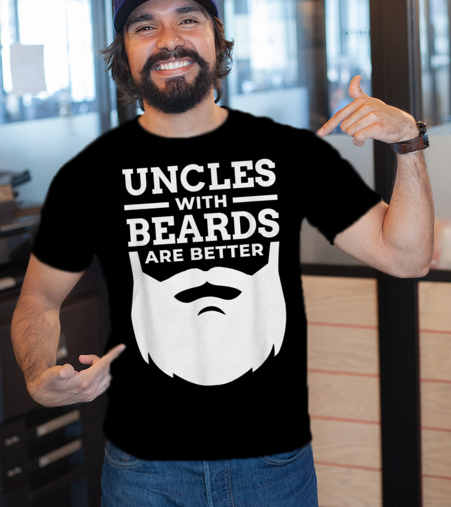 Uncles With Beards Are Better T-Shirt