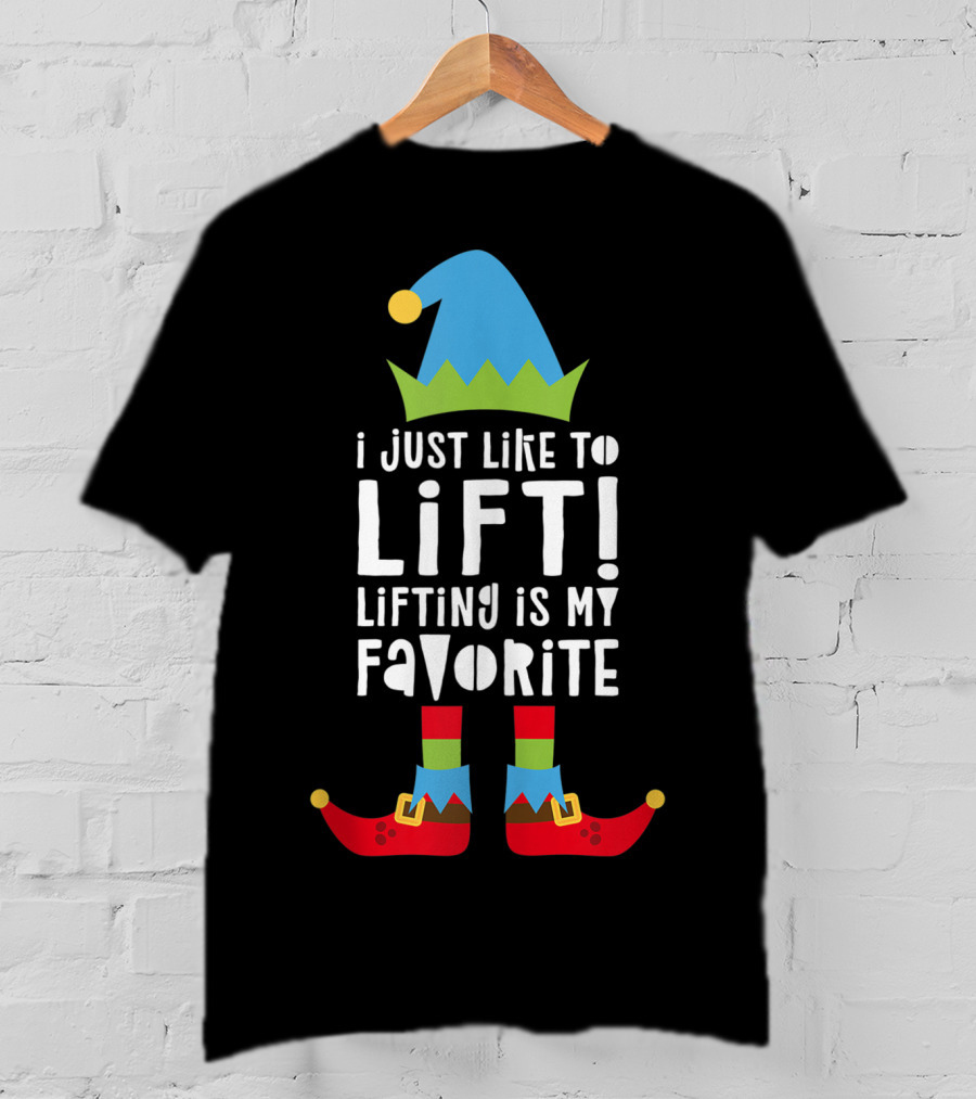 I Just Like To Lift Lifting Is My Favorite Elf Hat And Shoes T-Shirt