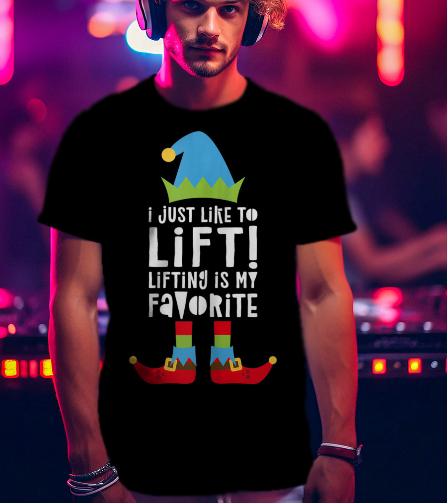 I Just Like To Lift Lifting Is My Favorite Elf Hat And Shoes T-Shirt