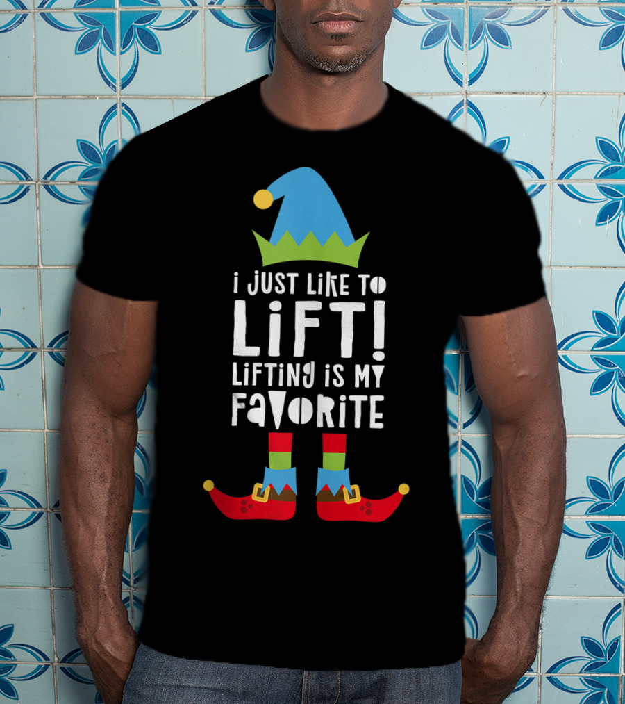 I Just Like To Lift Lifting Is My Favorite Elf Hat And Shoes T-Shirt