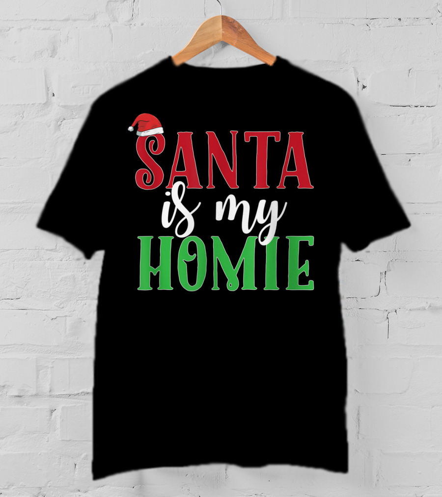 Santa Is My Homie Sweet Santa Hat Christmas T-Shirt