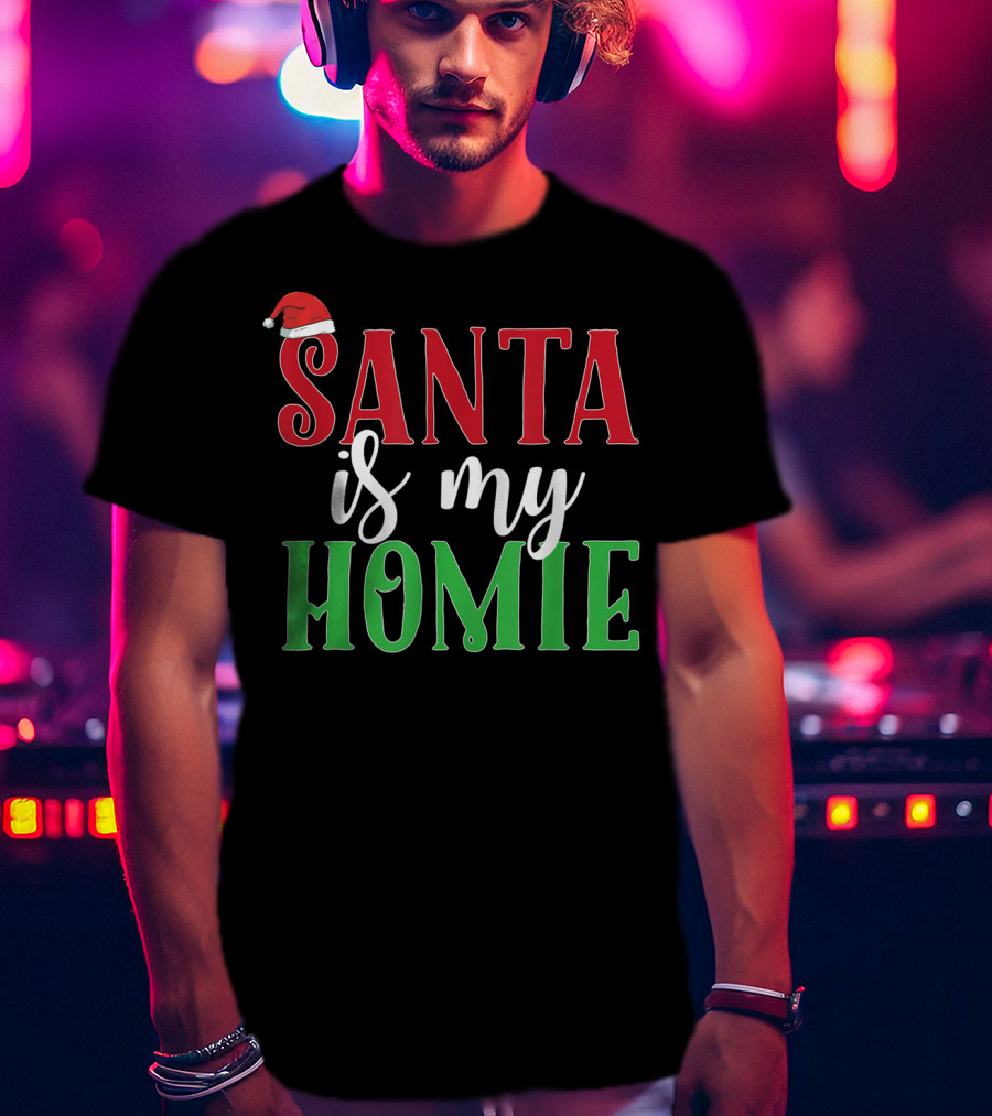 Santa Is My Homie Sweet Santa Hat Christmas T-Shirt