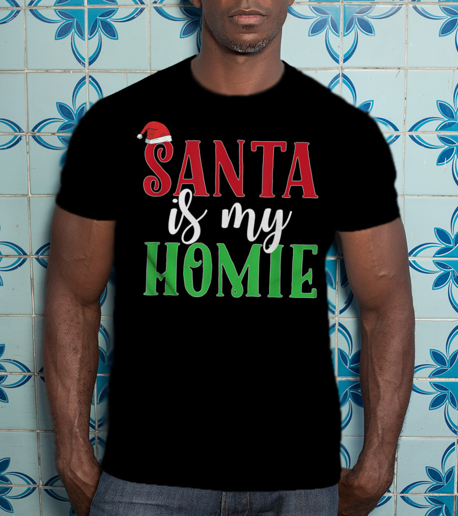 Santa Is My Homie Sweet Santa Hat Christmas T-Shirt