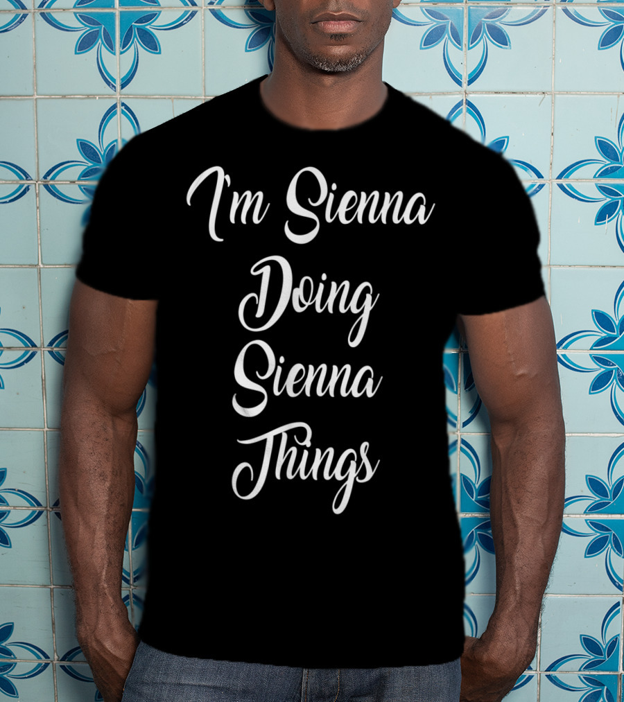 I'm Sienna Doing Sienna Things T-Shirt