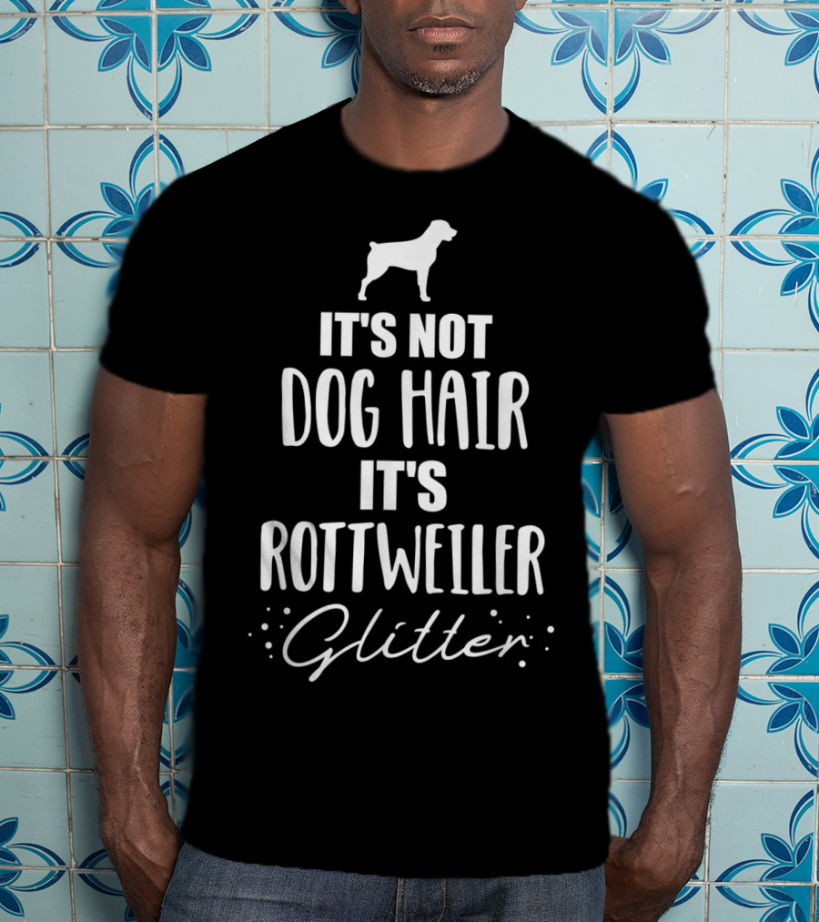 It's Not Dog Hair It's Rottweiler Glitter T-Shirt