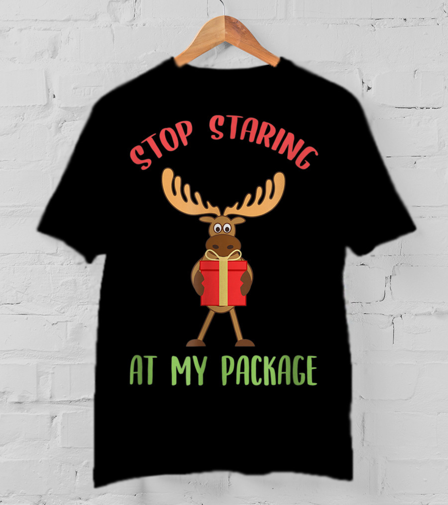 Stop Staring Moose Christmas At My Package T-Shirt