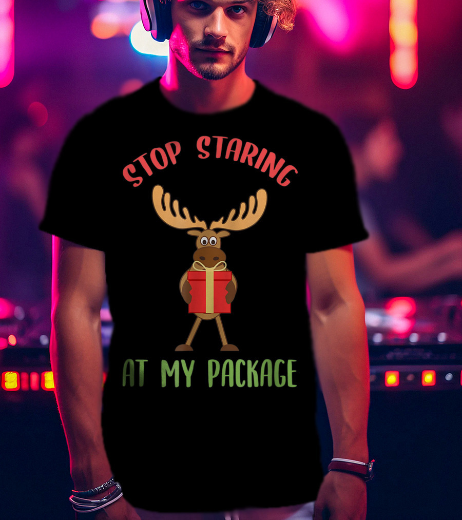 Stop Staring Moose Christmas At My Package T-Shirt