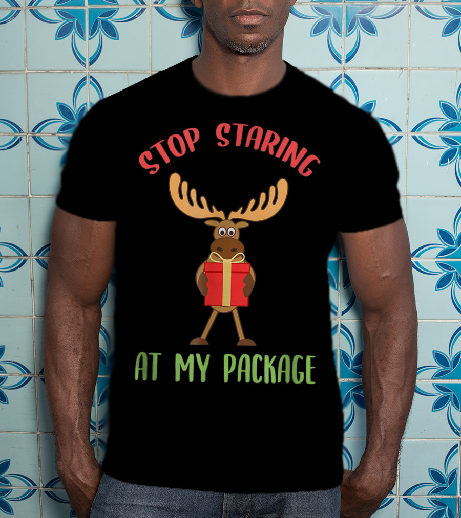 Stop Staring Moose Christmas At My Package T-Shirt