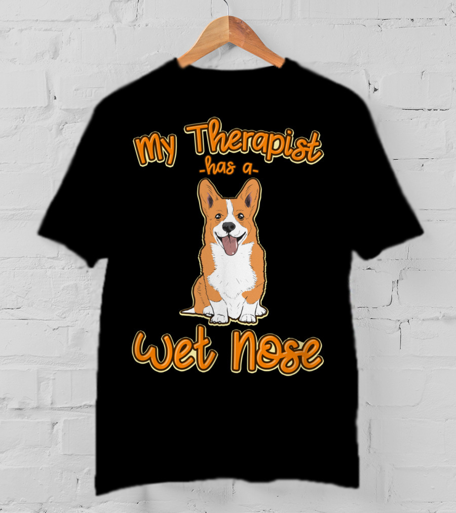 My Therapist Has A Wet Nose Pembroke Welsh Corgi Dog Lover Corgi T-Shirt
