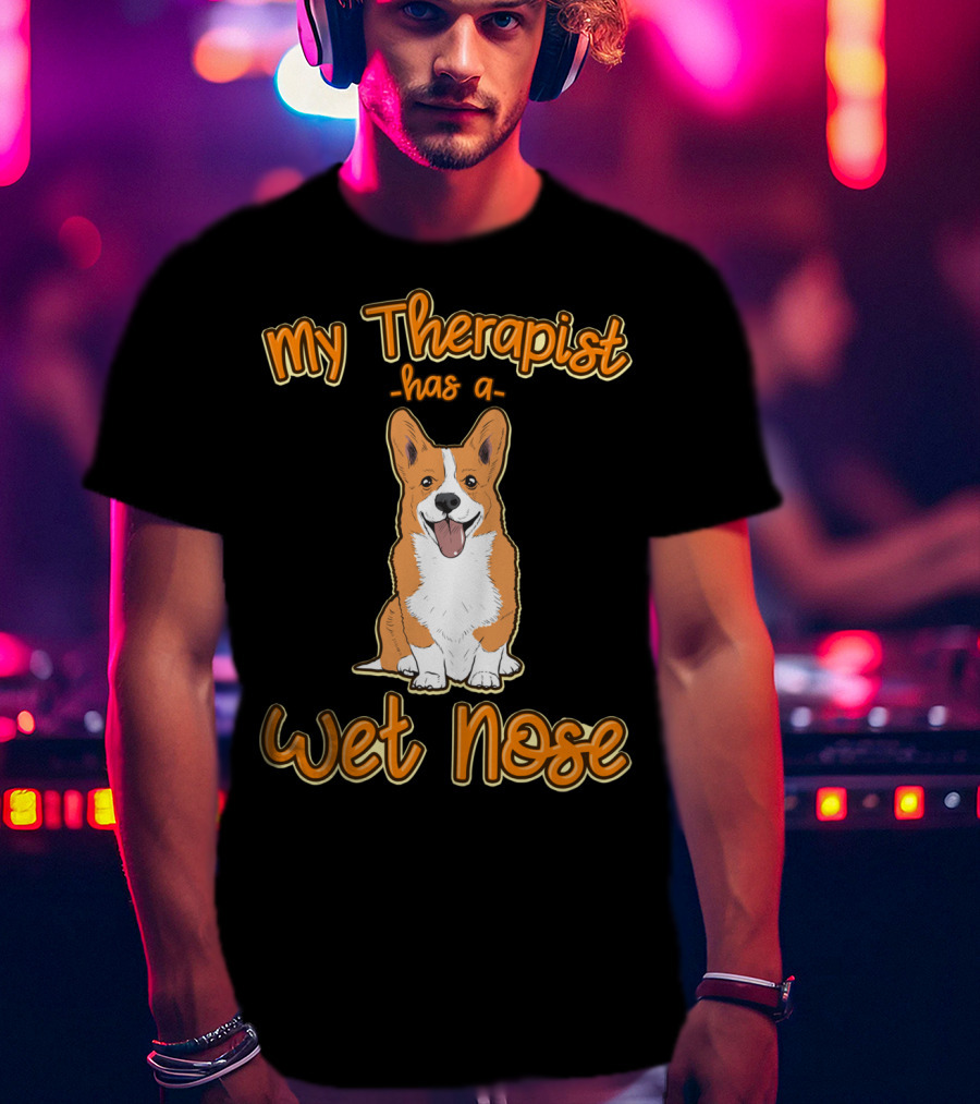 My Therapist Has A Wet Nose Pembroke Welsh Corgi Dog Lover Corgi T-Shirt