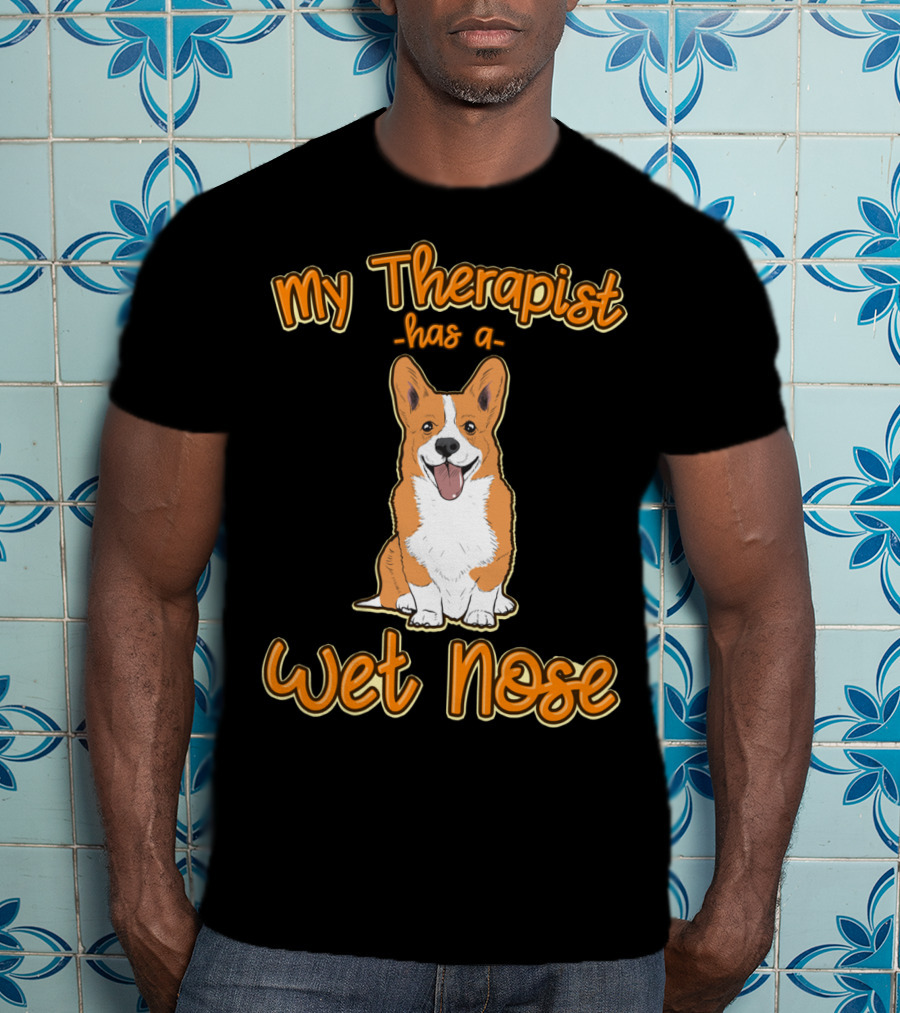 My Therapist Has A Wet Nose Pembroke Welsh Corgi Dog Lover Corgi T-Shirt