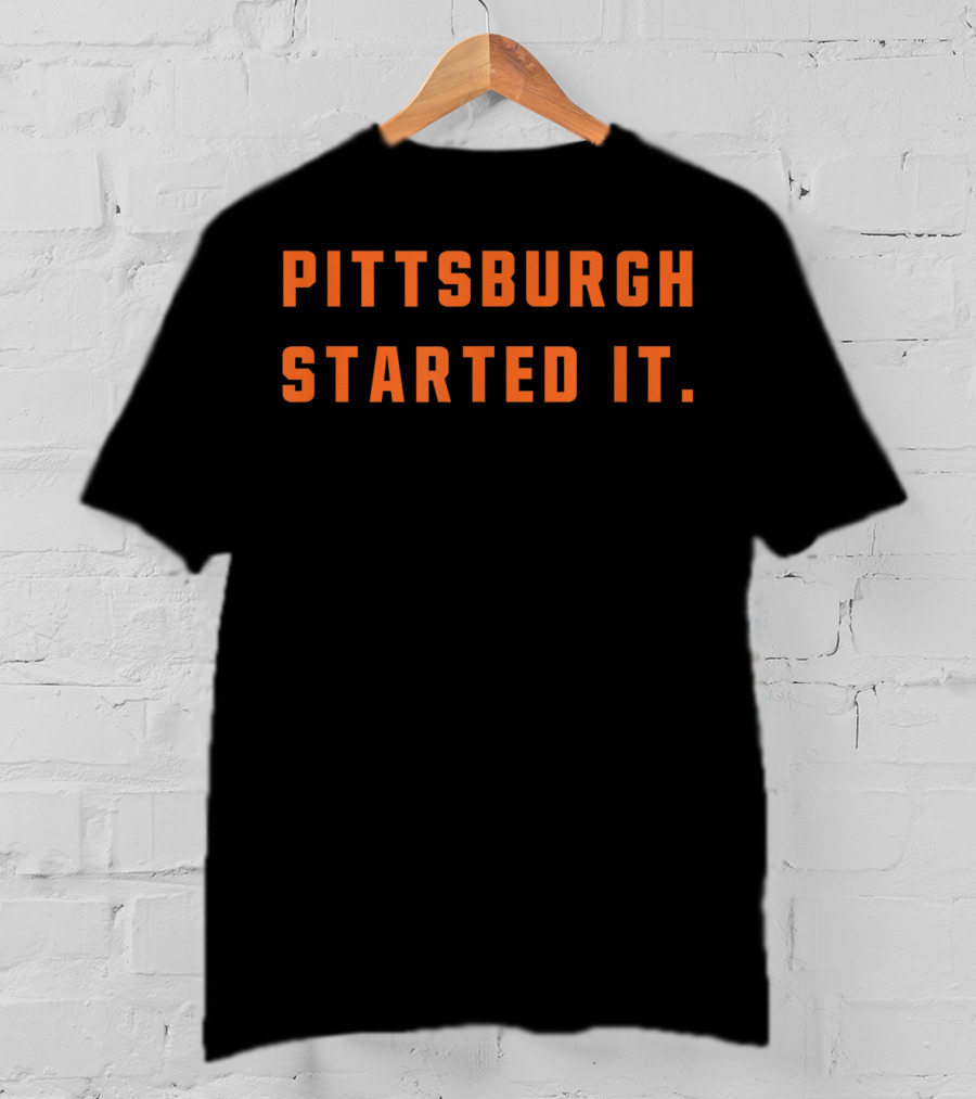 Pittsburgh Started It Cleveland Rivalry Statement Sports Fan T-Shirt