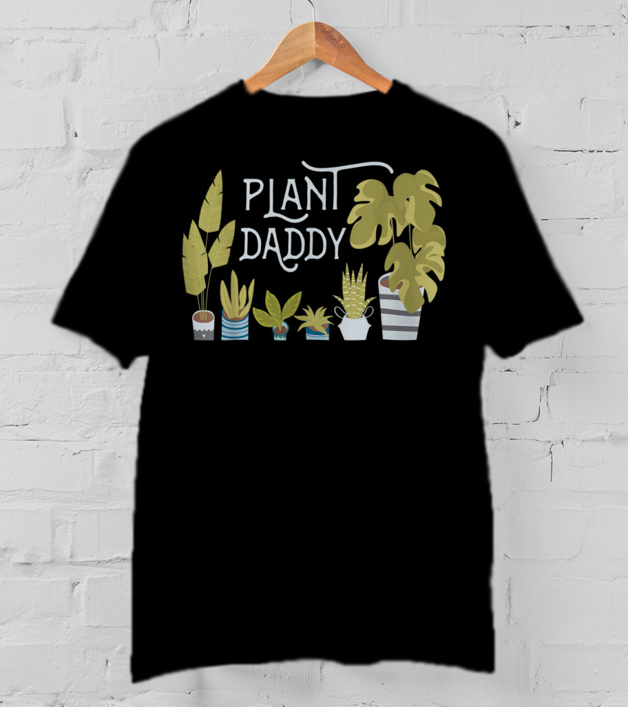 Plant Daddy For Father Dad Man Who Loves Plants T-Shirt