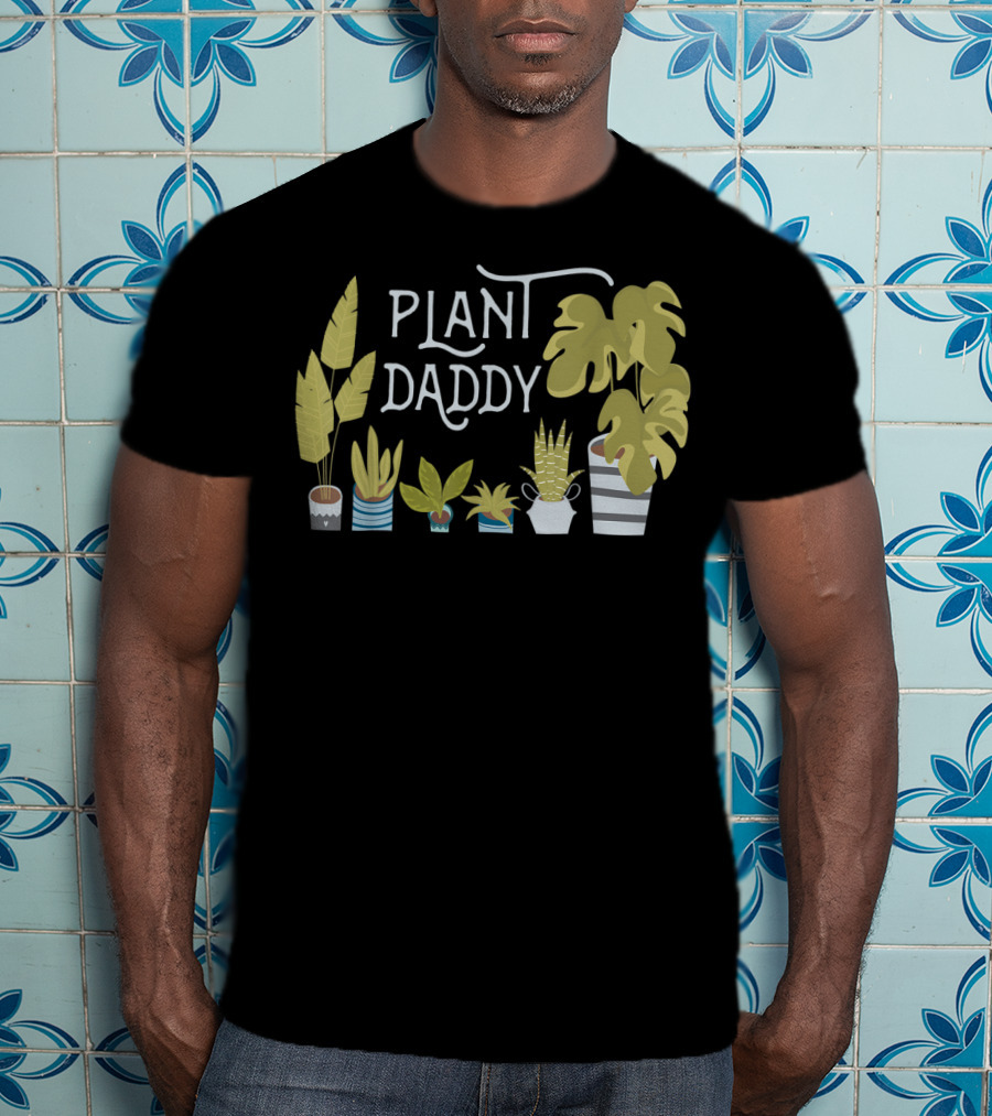 Plant Daddy For Father Dad Man Who Loves Plants T-Shirt