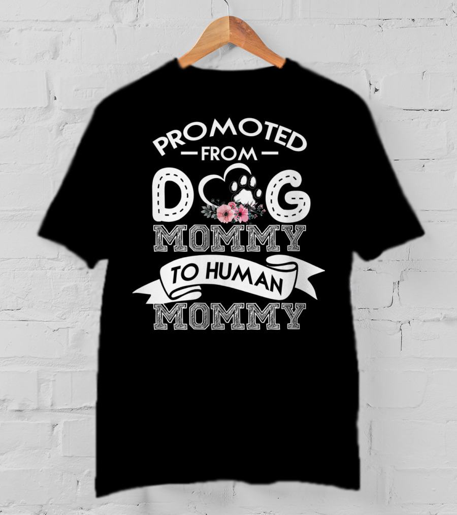 Promoted From Dog Mommy To Human Mommy With Paw And Floral Accents T-Shirt