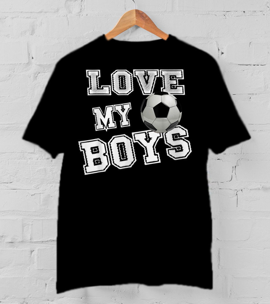 Love My Boys Soccer T-Shirt