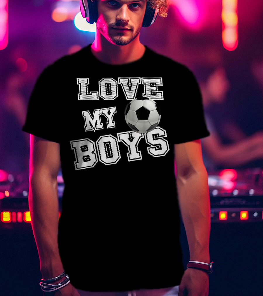 Love My Boys Soccer T-Shirt