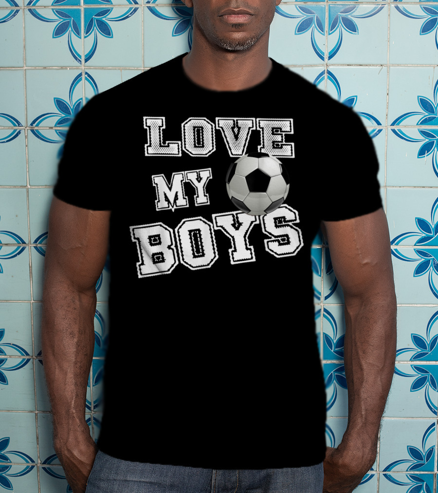 Love My Boys Soccer T-Shirt