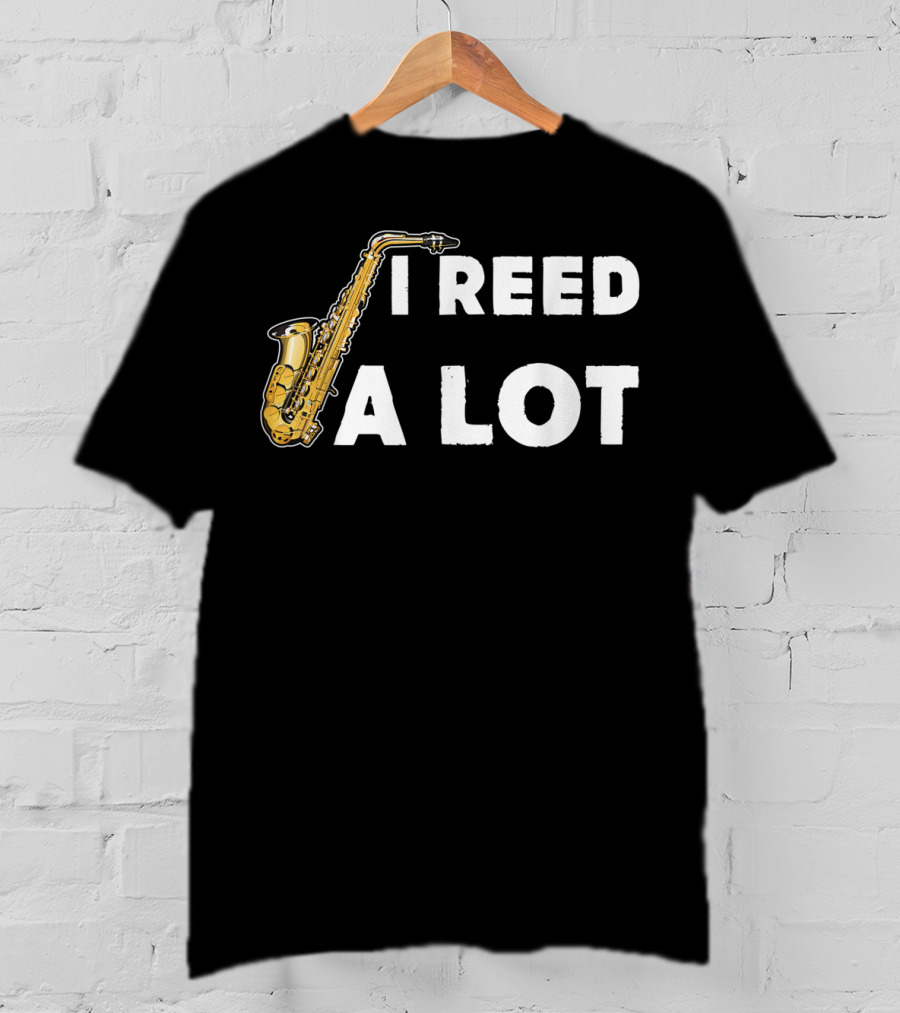 Saxophonist I Reed A Lot Saxophone Music T-Shirt