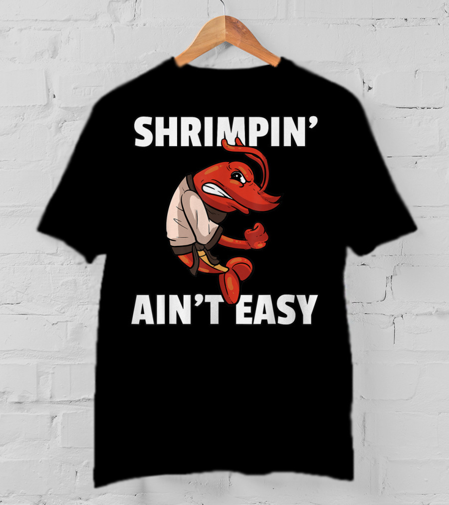 Shrimpin' Ain't Easy Shrimp Jiu Jitsu BJJ Martial Arts Humor T-Shirt