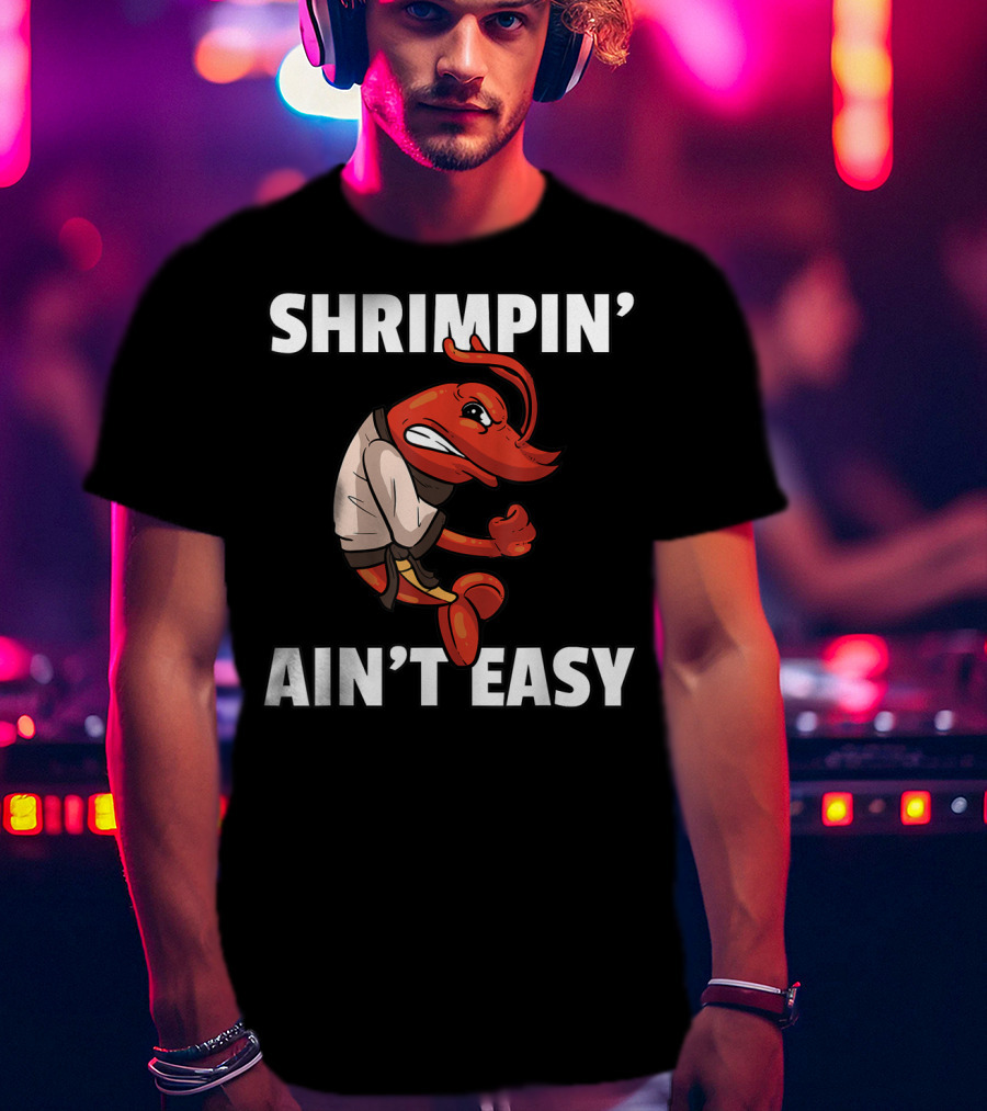 Shrimpin' Ain't Easy Shrimp Jiu Jitsu BJJ Martial Arts Humor T-Shirt