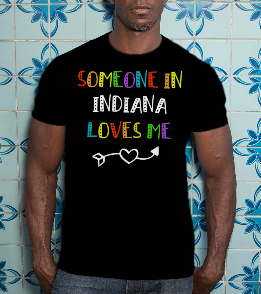 Someone In Indiana Loves Me Heart Arrow T-Shirt