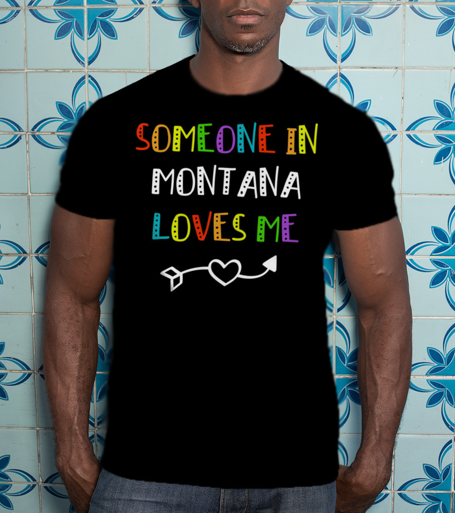 Someone In Montana Loves Me Heart Arrow T-Shirt