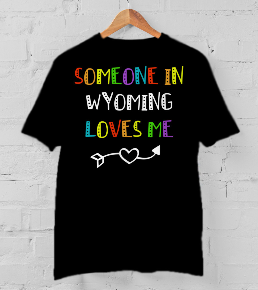 Someone In Wyoming Loves Me Heart Arrow T-Shirt