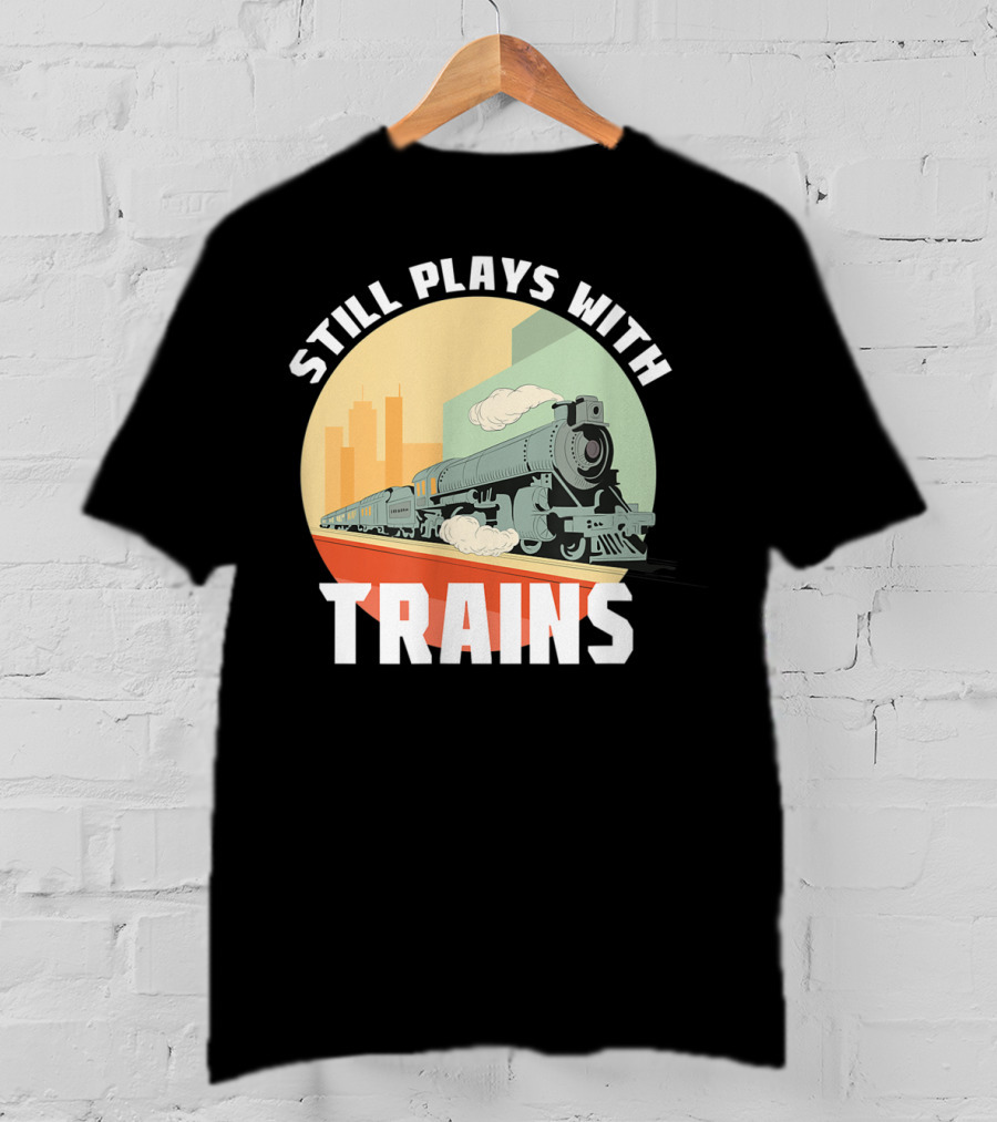 Still Plays With Trains Funny Model Railroad Retro Steam Engine T-Shirt