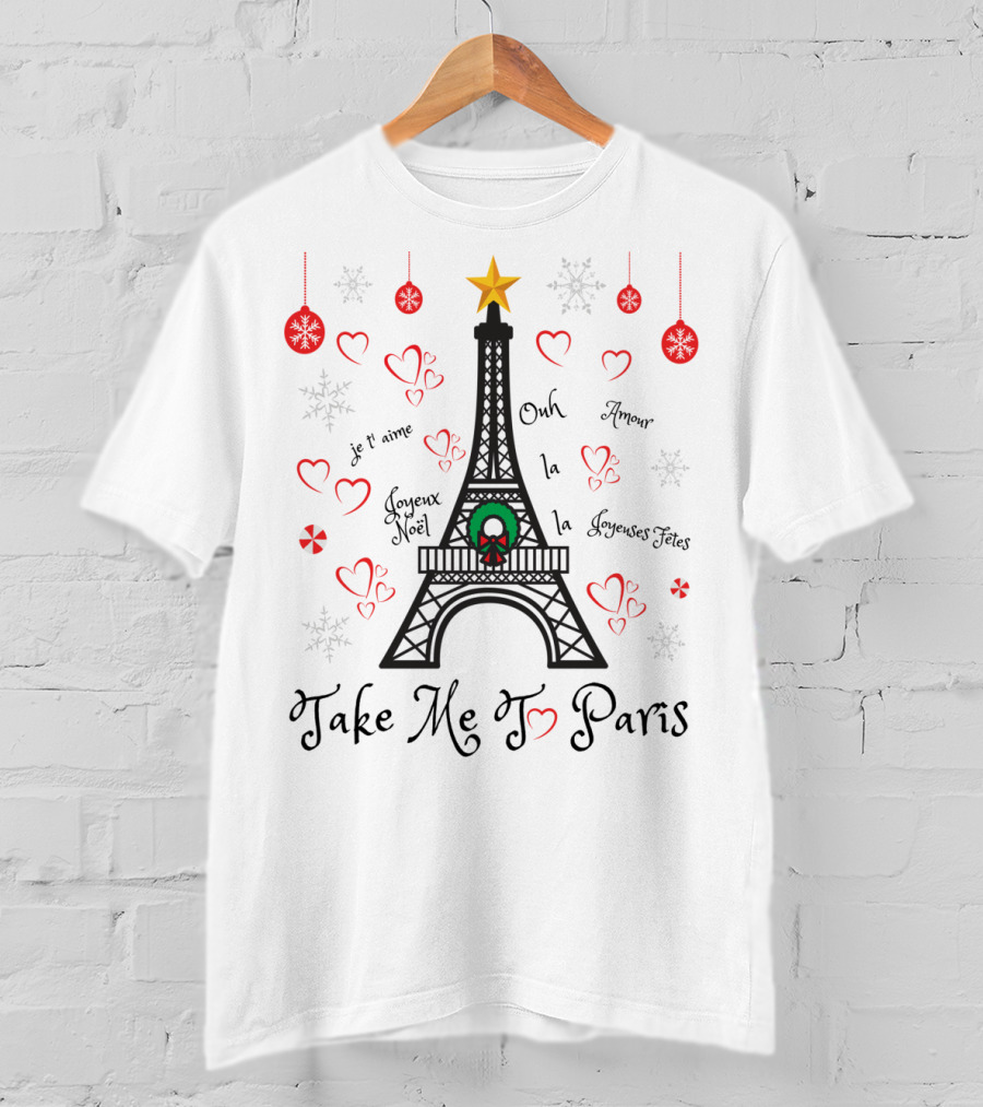 Take Me To Paris Eiffel Tower Joyeux Noël Amour Ooh La La Je T'aime Joyeuses Fêtes T-Shirt