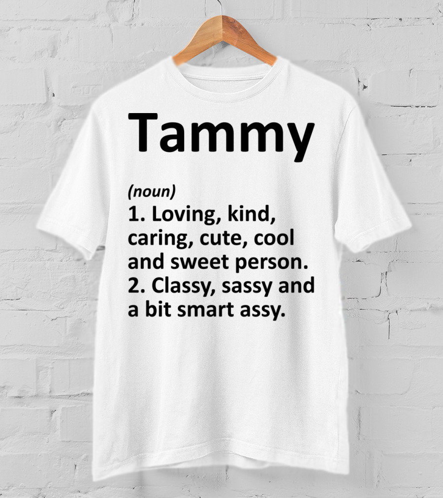 Tammy Definition Personalized Name Loving Kind Caring Cute Cool Sweet Classy Sassy Smartassy T-Shirt