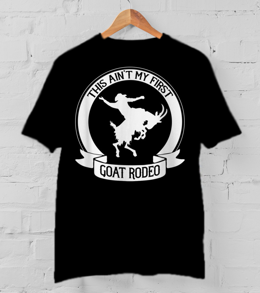 This Ain't My First Goat Rodeo Riding Western Rodeo T-Shirt