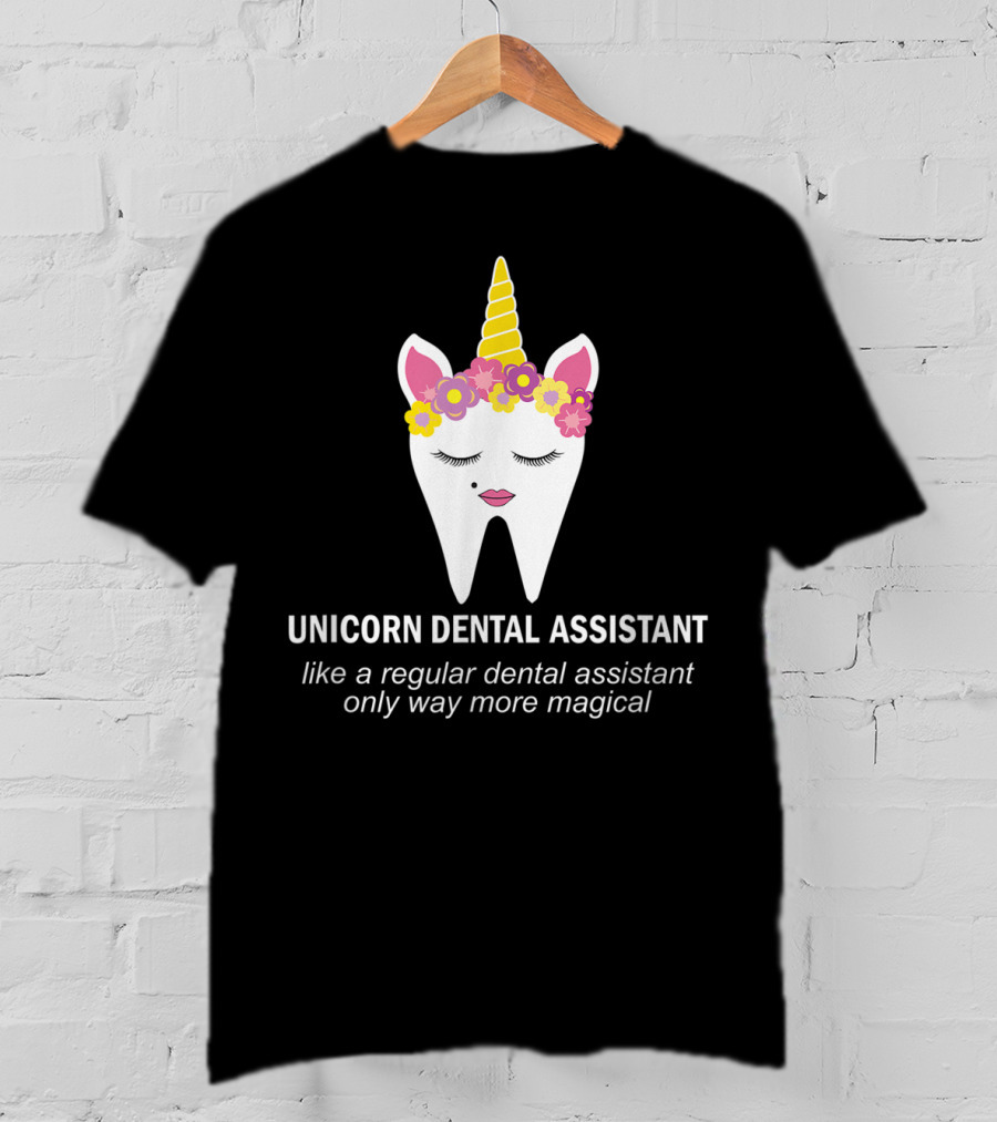 Unicorn Dental Assistant Like A Regular Dental Assistant Only Way More Magical T-Shirt