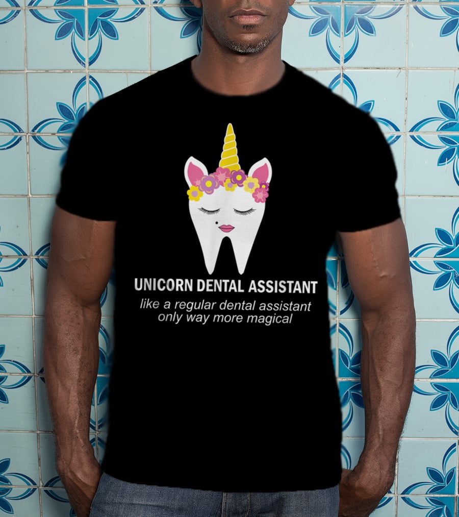 Unicorn Dental Assistant Like A Regular Dental Assistant Only Way More Magical T-Shirt