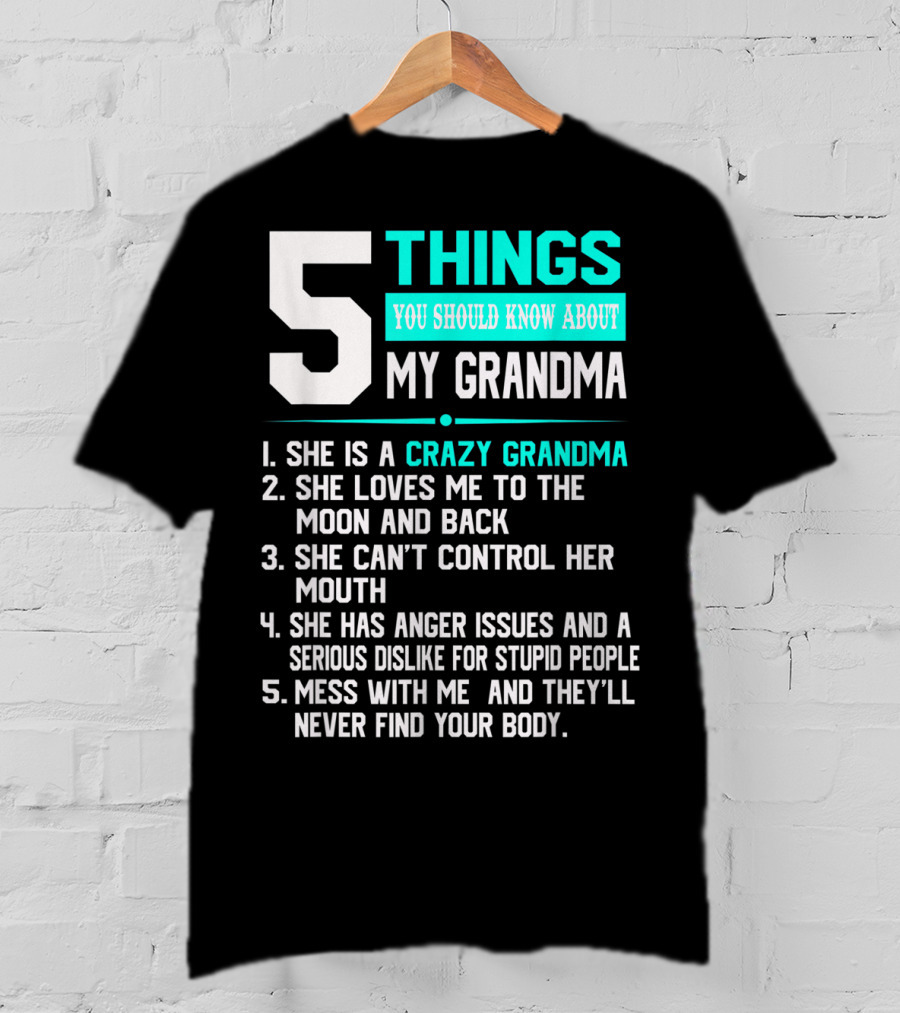 5 Things You Should Know About My Grandma Crazy Love Moon Anger Issues Mess With Me T-Shirt