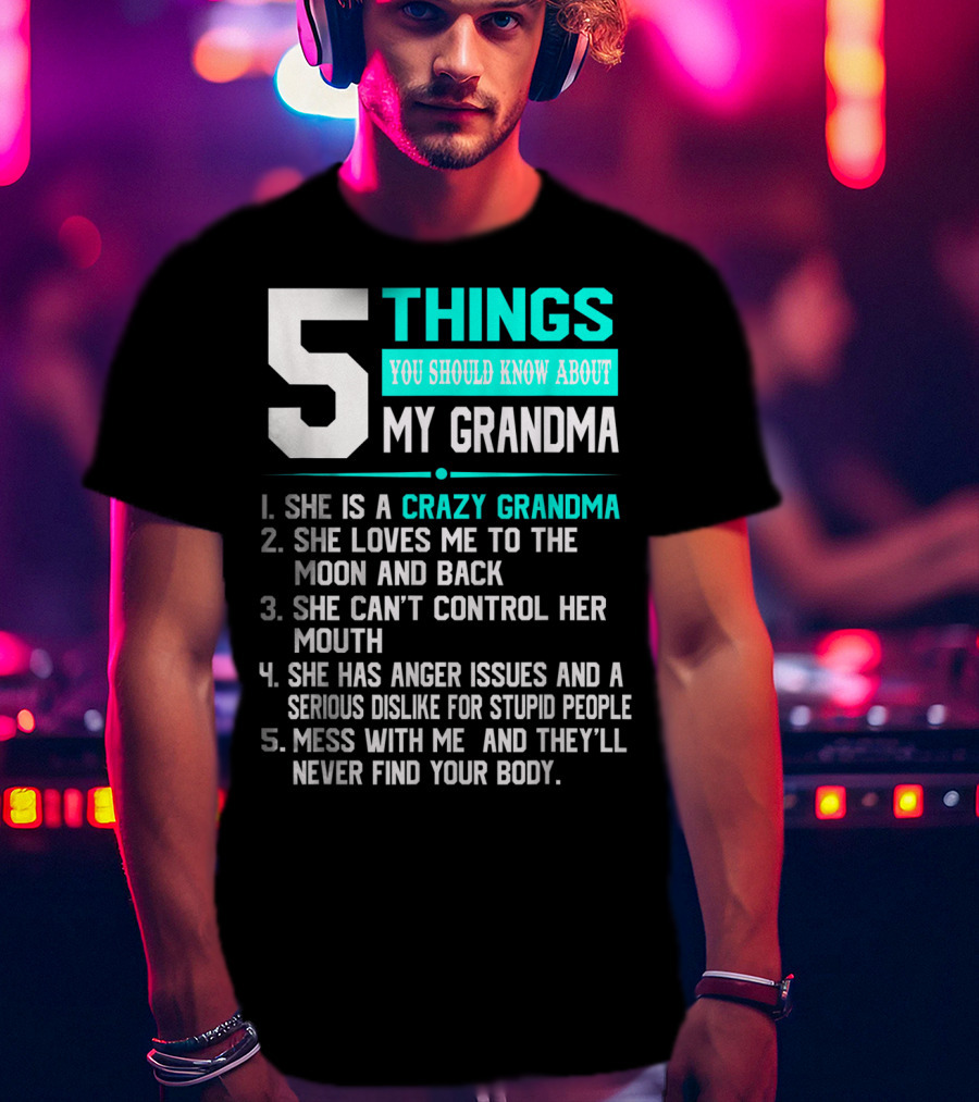 5 Things You Should Know About My Grandma Crazy Love Moon Anger Issues Mess With Me T-Shirt