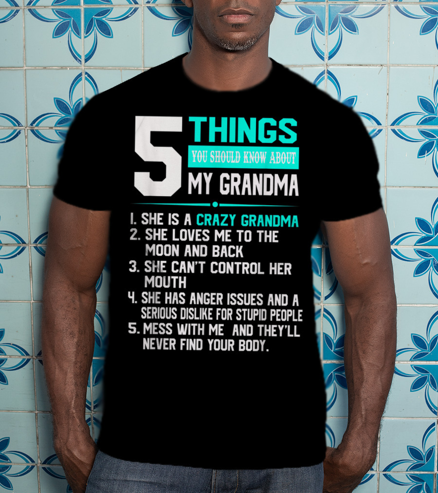 5 Things You Should Know About My Grandma Crazy Love Moon Anger Issues Mess With Me T-Shirt